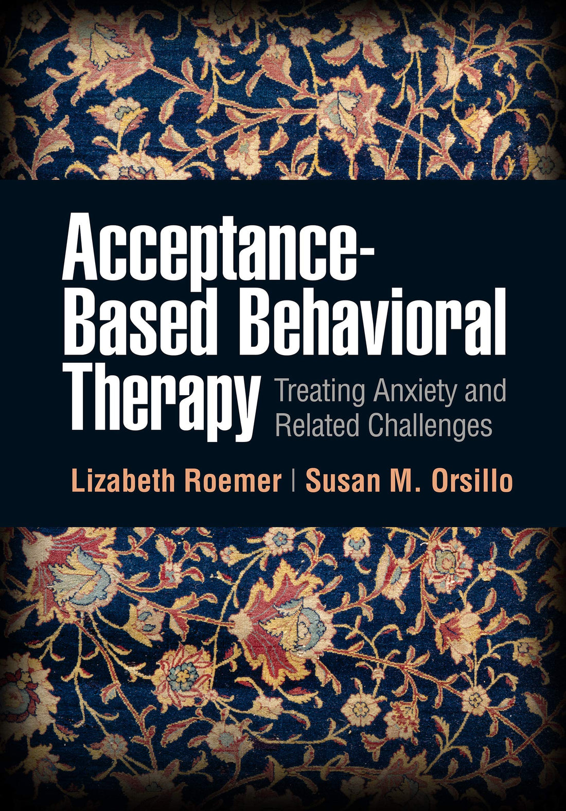 Acceptance-Based Behavioral Therapy: Treating Anxiety and Related Challenges (Guides to Individualized Evidence-Based Treatment)