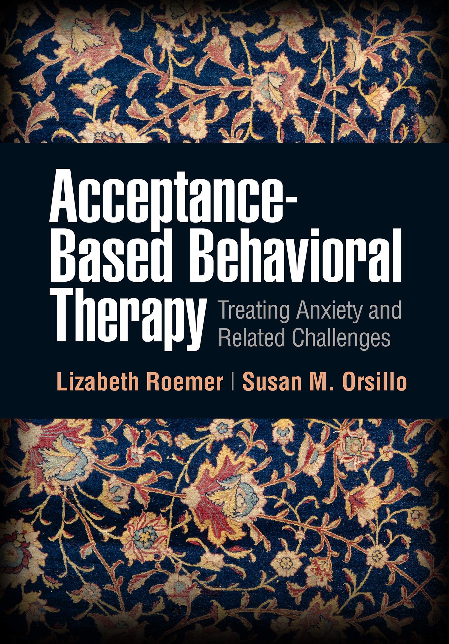 Acceptance-Based Behavioral Therapy: Treating Anxiety and Related Challenges (Guides to Individualized Evidence-Based Treatment)