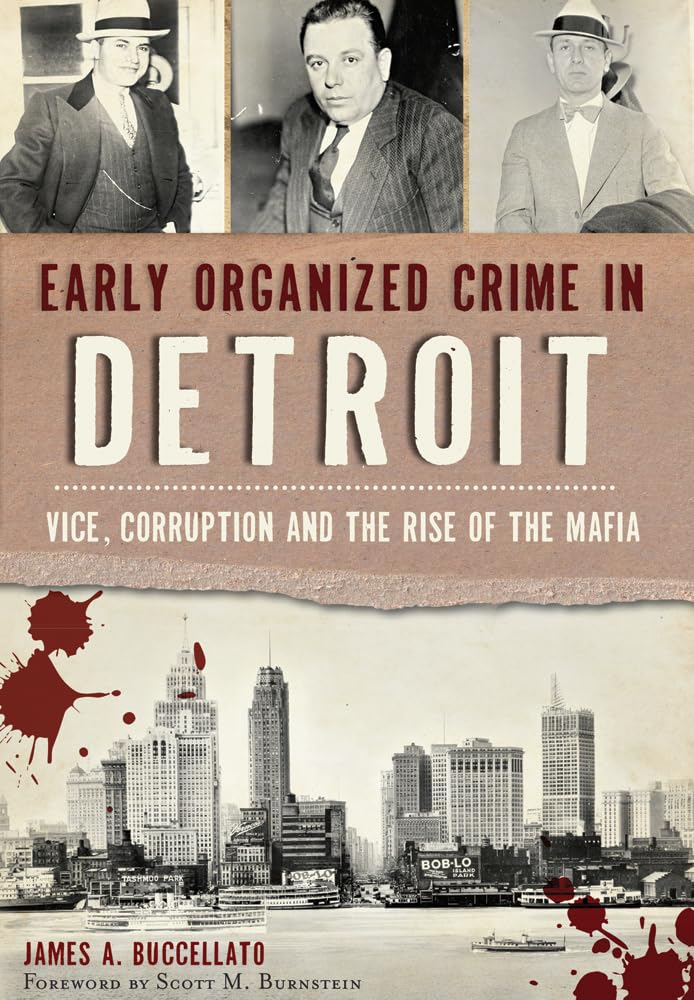 Early Organized Crime in Detroit: Vice, Corruption and the Rise of the Mafia (True Crime)