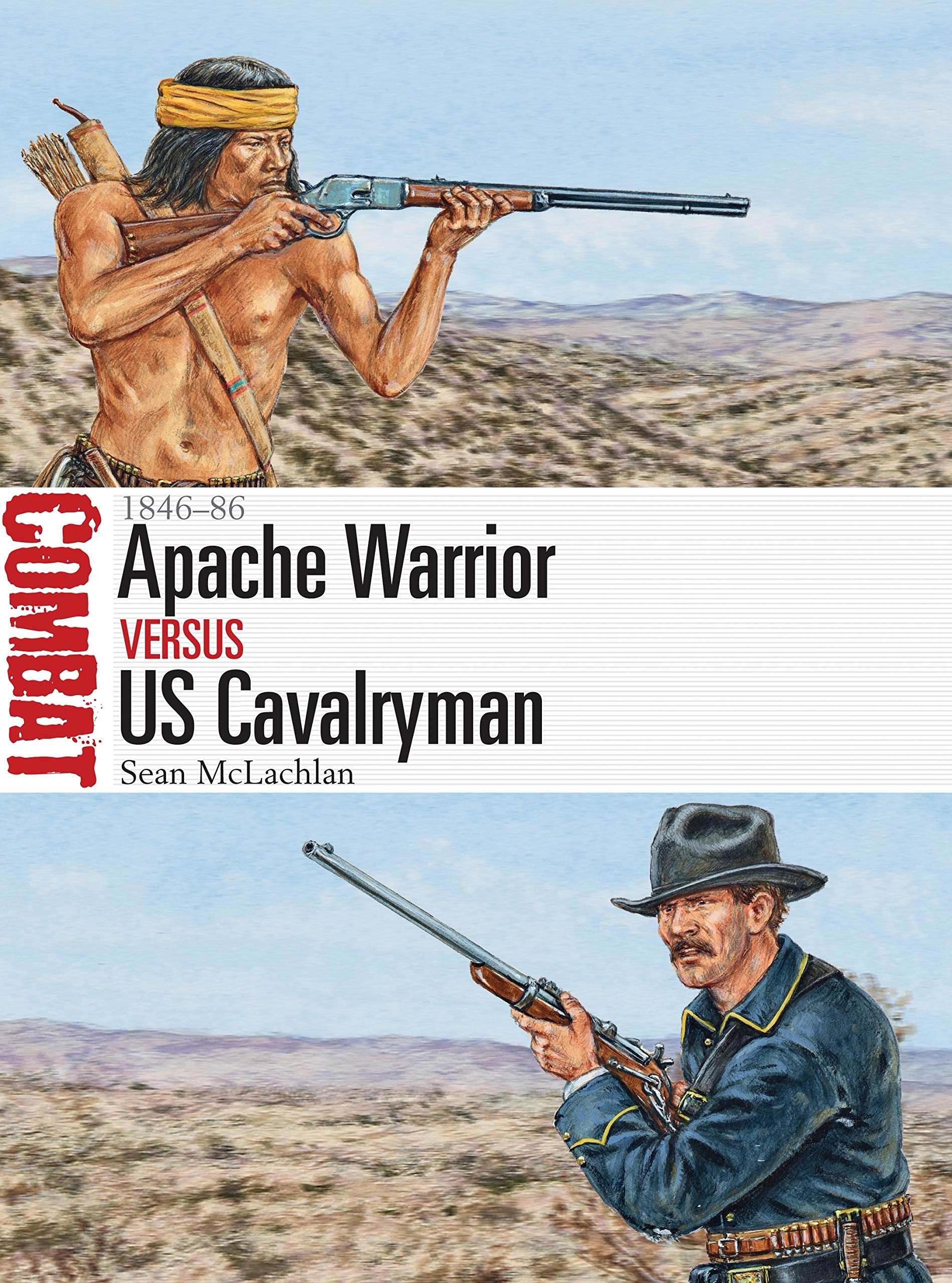 Apache Warrior vs US Cavalryman: 1846–86 (Combat, 19)