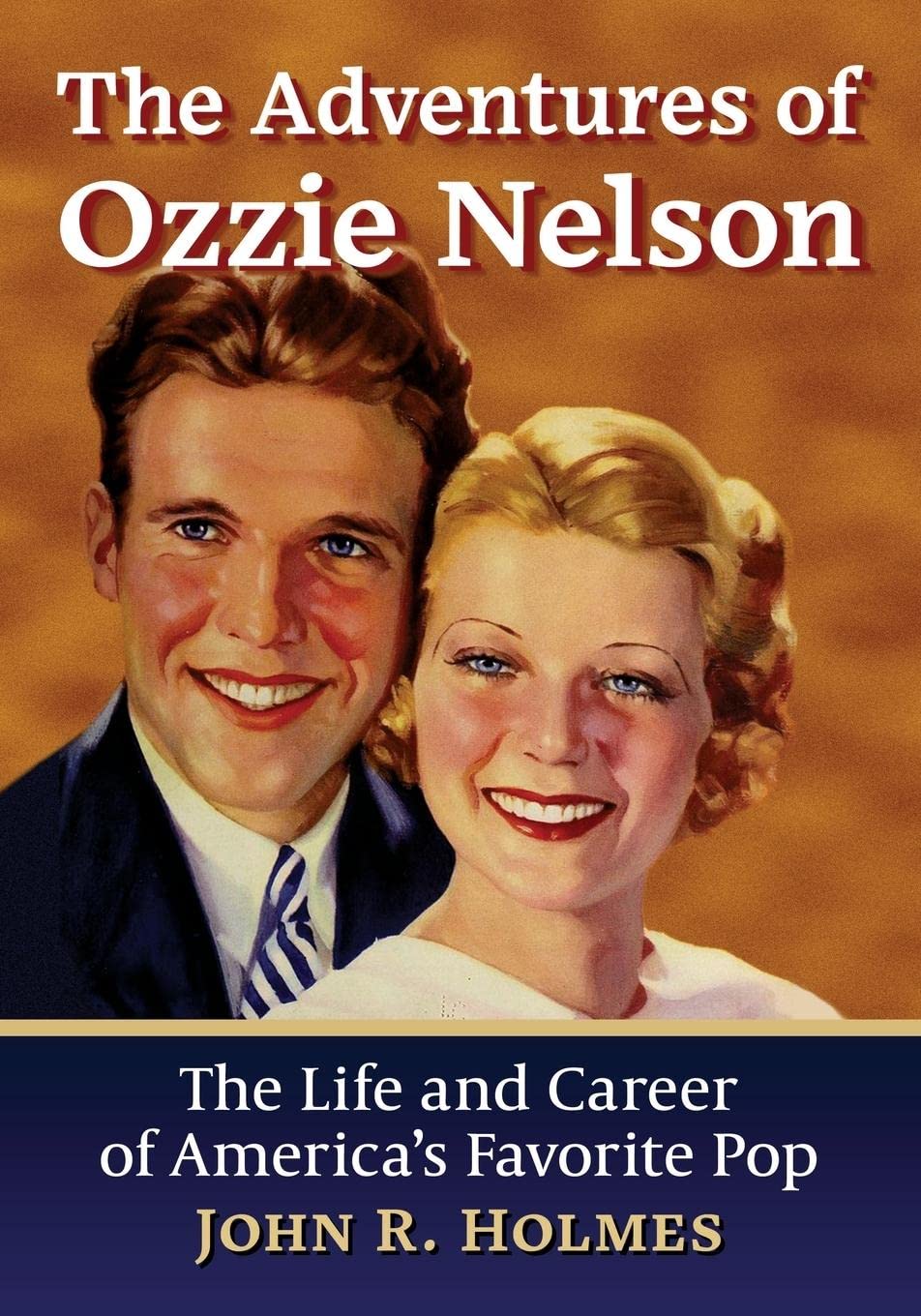 The Adventures of Ozzie Nelson: The Life and Career of America&