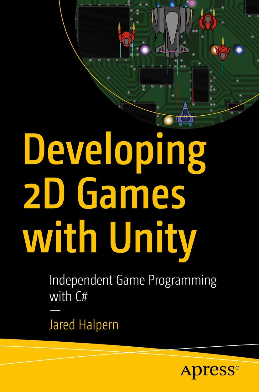 Developing 2D Games with Unity: Independent Game Programming with C