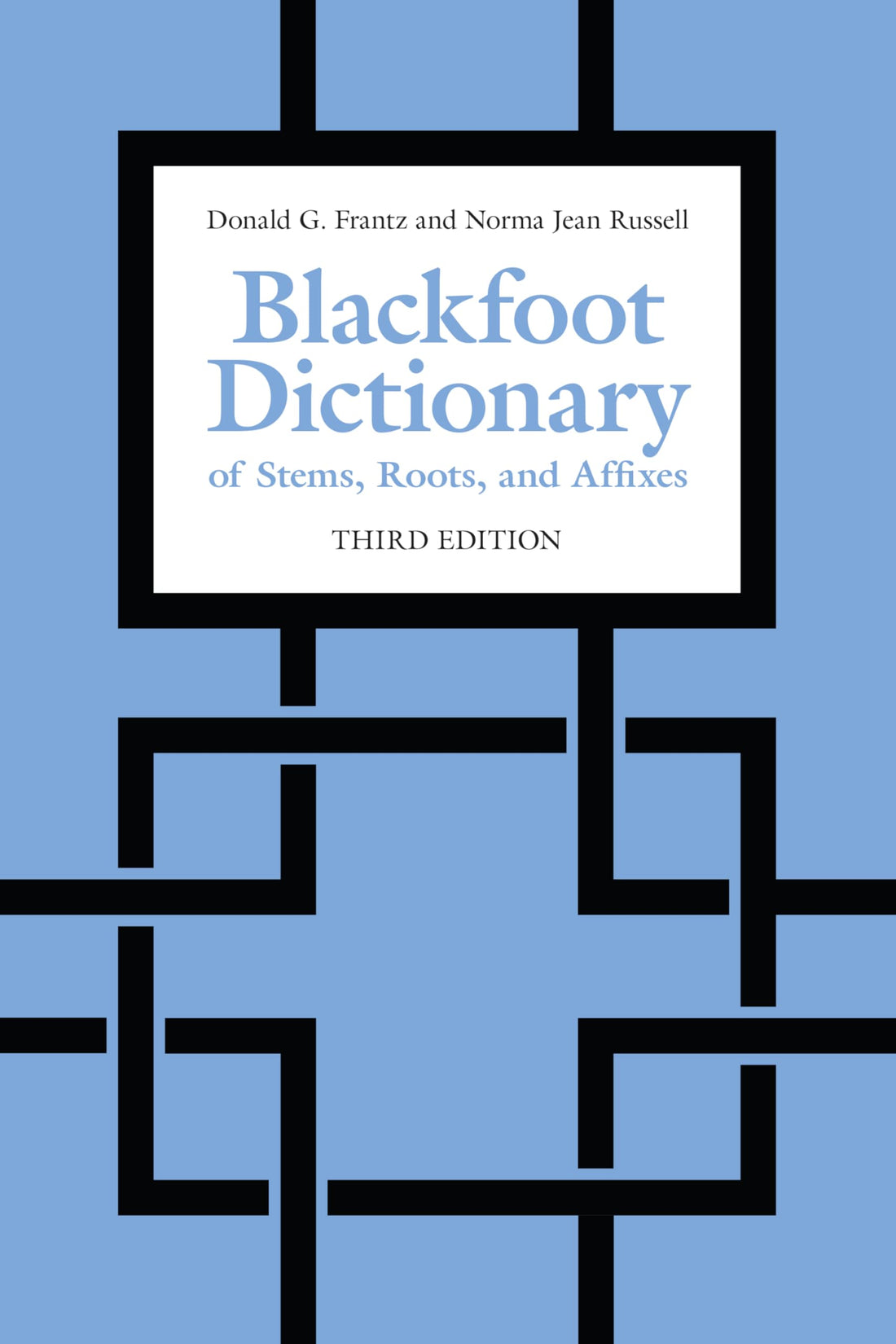 Blackfoot Dictionary of Stems, Roots, and Affixes: Third Edition