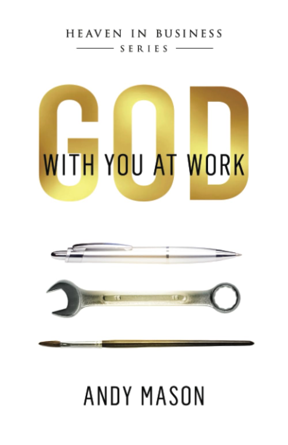 God With You at Work (HEAVEN IN BUSINESS SERIES)