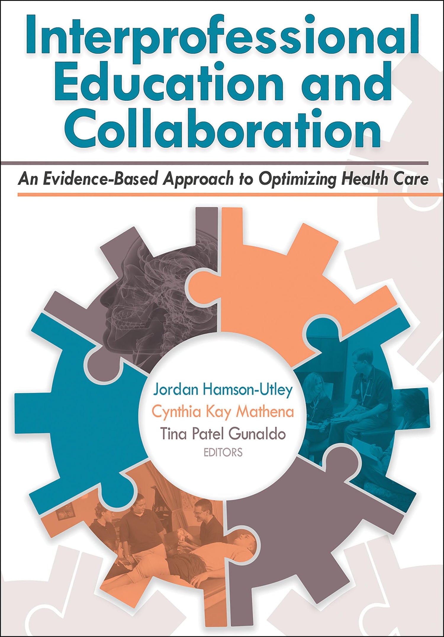 Interprofessional Education and Collaboration: An Evidence-Based Approach to Optimizing Health Care