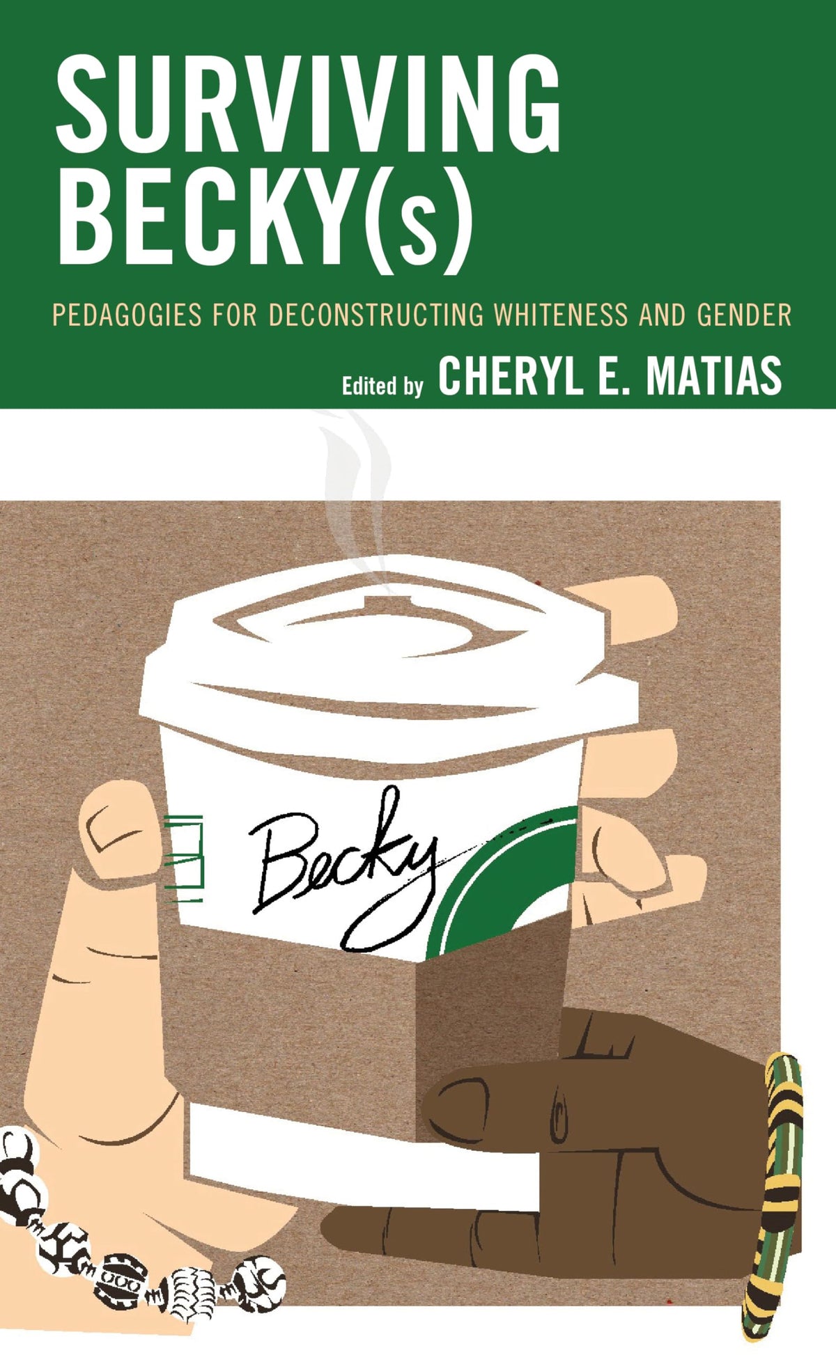 Surviving Becky(s): Pedagogies for Deconstructing Whiteness and Gender (Race and Education in the Twenty-First Century)
