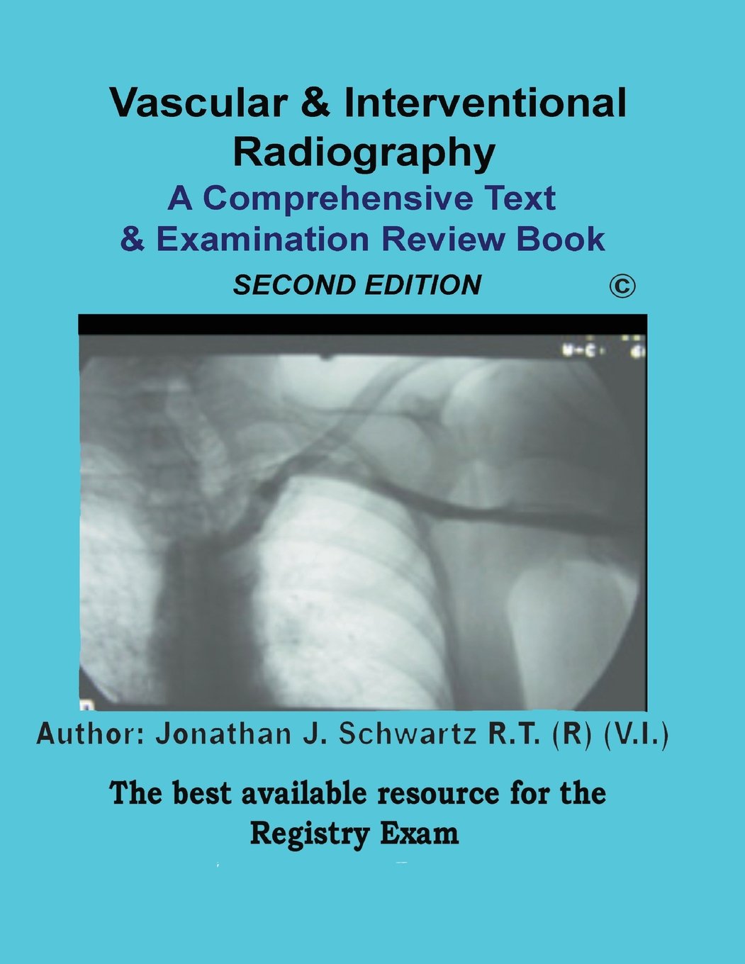Vascular &amp; Interventional Radiography A Comprehensive Text &amp; Examination Review 2nd Edition