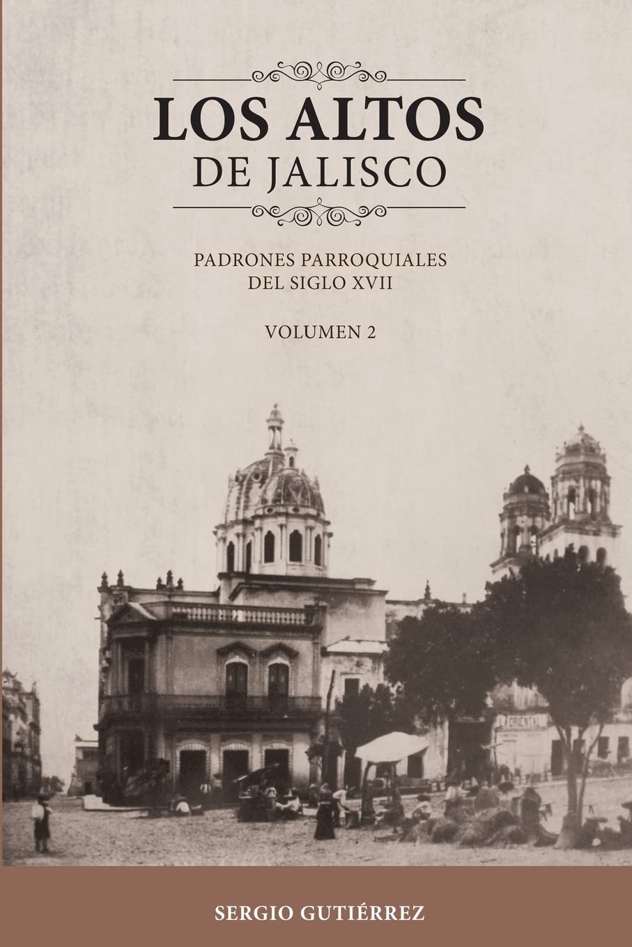 Los Altos de Jalisco: Padrones Parroquiales del Siglo XVII Volumen 2 (Spanish Edition)