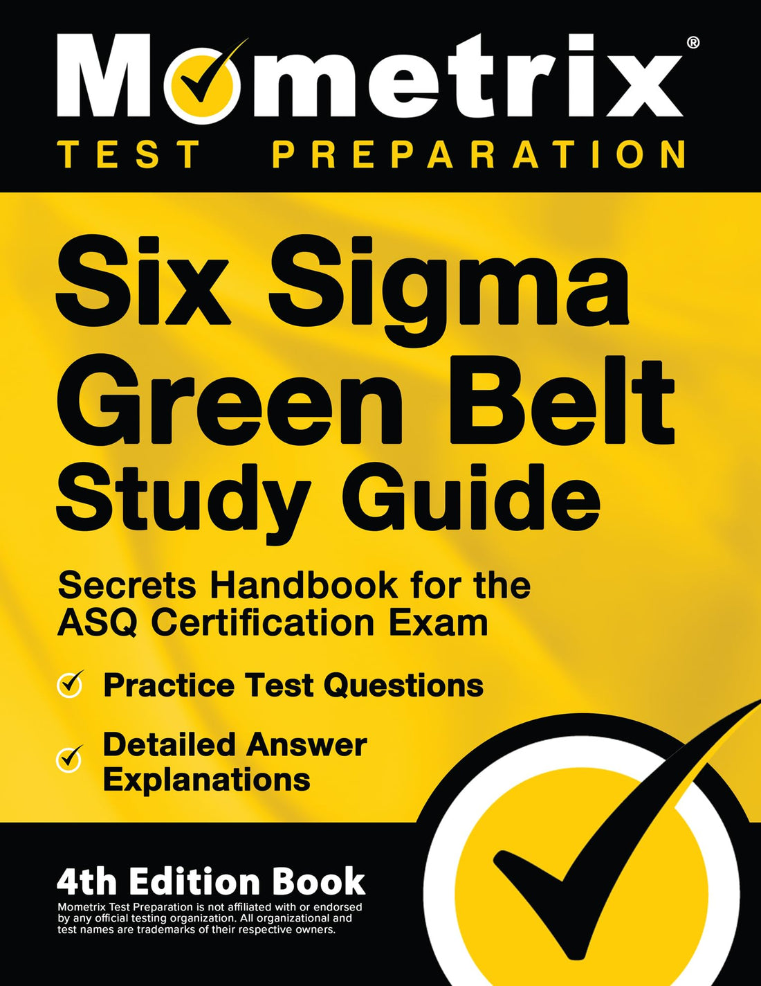 Six Sigma Green Belt Study Guide: Secrets Handbook for the ASQ Certification Exam, Practice Test Questions, Detailed Answer Explanations: [4th Edition Book]
