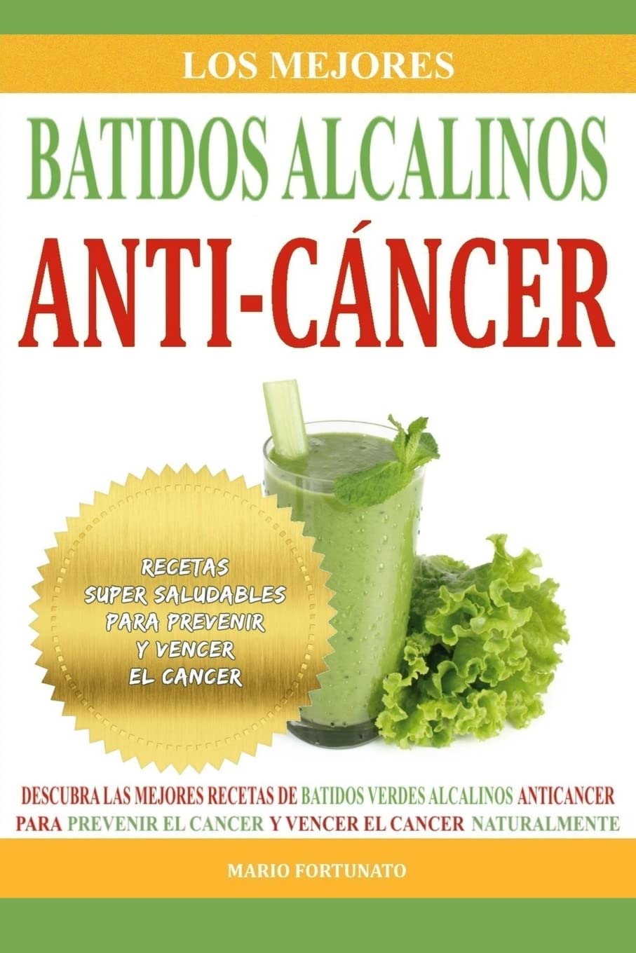 Los Mejores Batidos Alcalinos Anti-Cancer: Recetas Super Saludables Para Prevenir y Vencer el Cancer (Recetas Alcalinas Anticancer) (Spanish Edition)