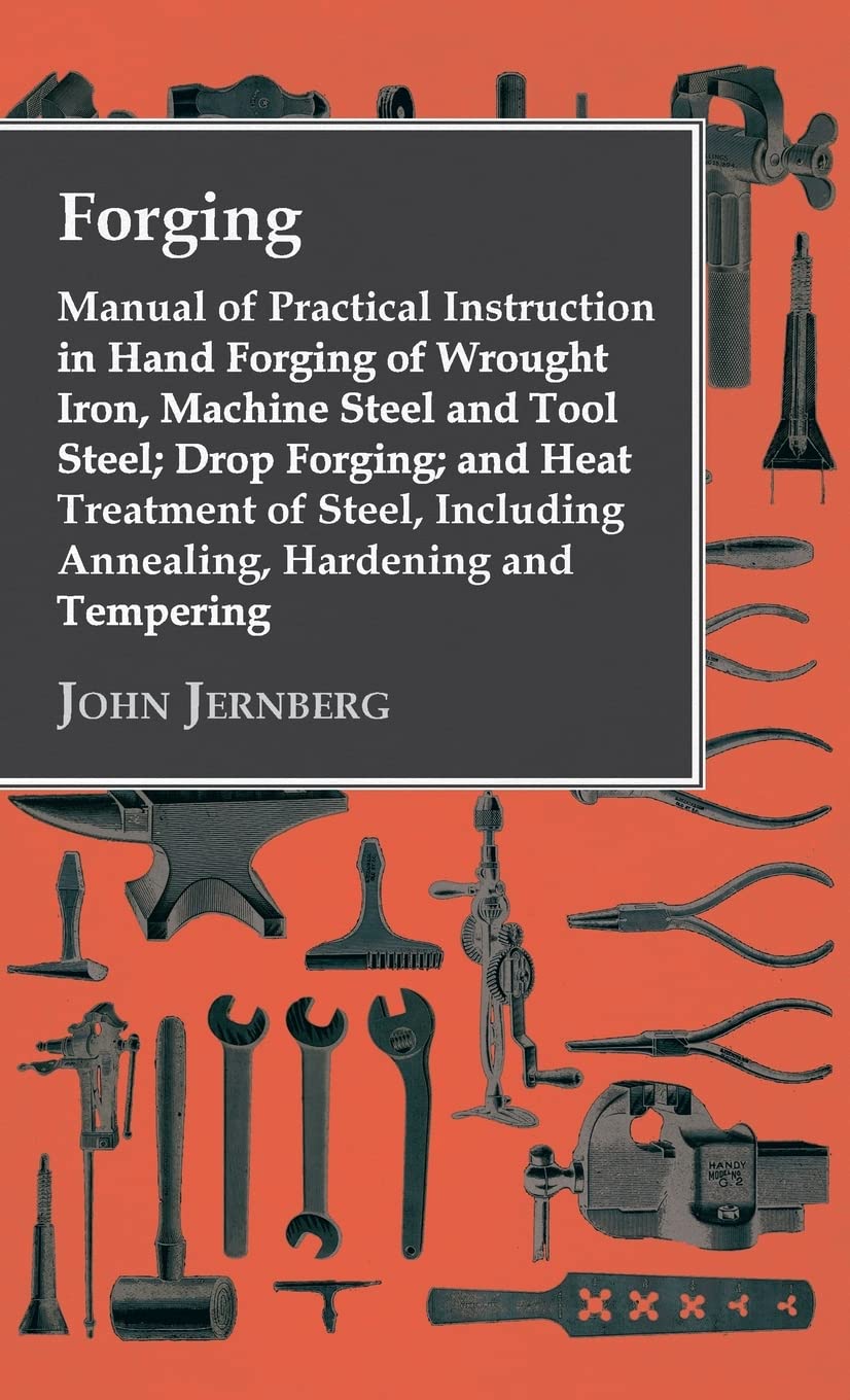 Forging - Manual of Practical Instruction in Hand Forging of Wrought Iron, Machine Steel and Tool Steel; Drop Forging; And Heat Treatment of Steel, Including Annealing, Hardening and Tempering — used book cover