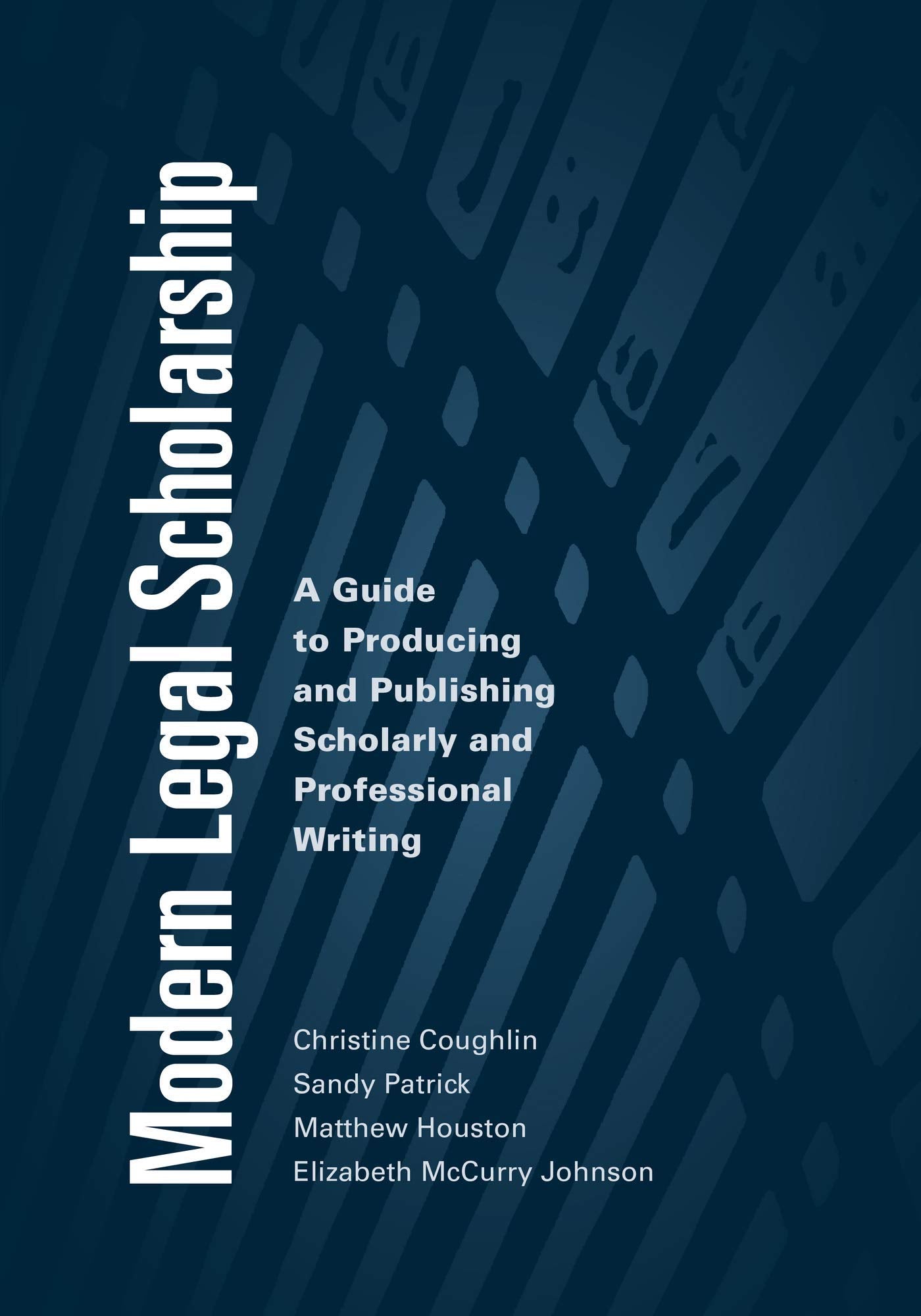 Modern Legal Scholarship: A Guide to Producing and Publishing Scholarly and Professional Writing