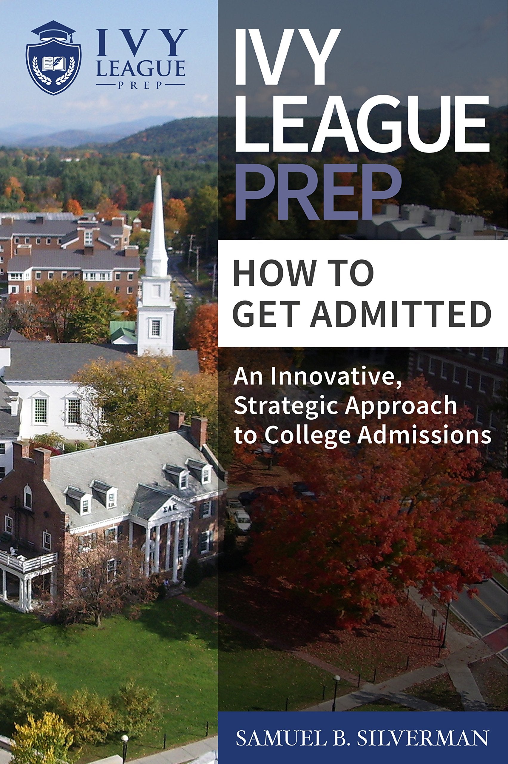 Ivy League Prep - How to Get Admitted - An Innovative, Strategic Approach to College Admissions — used book cover