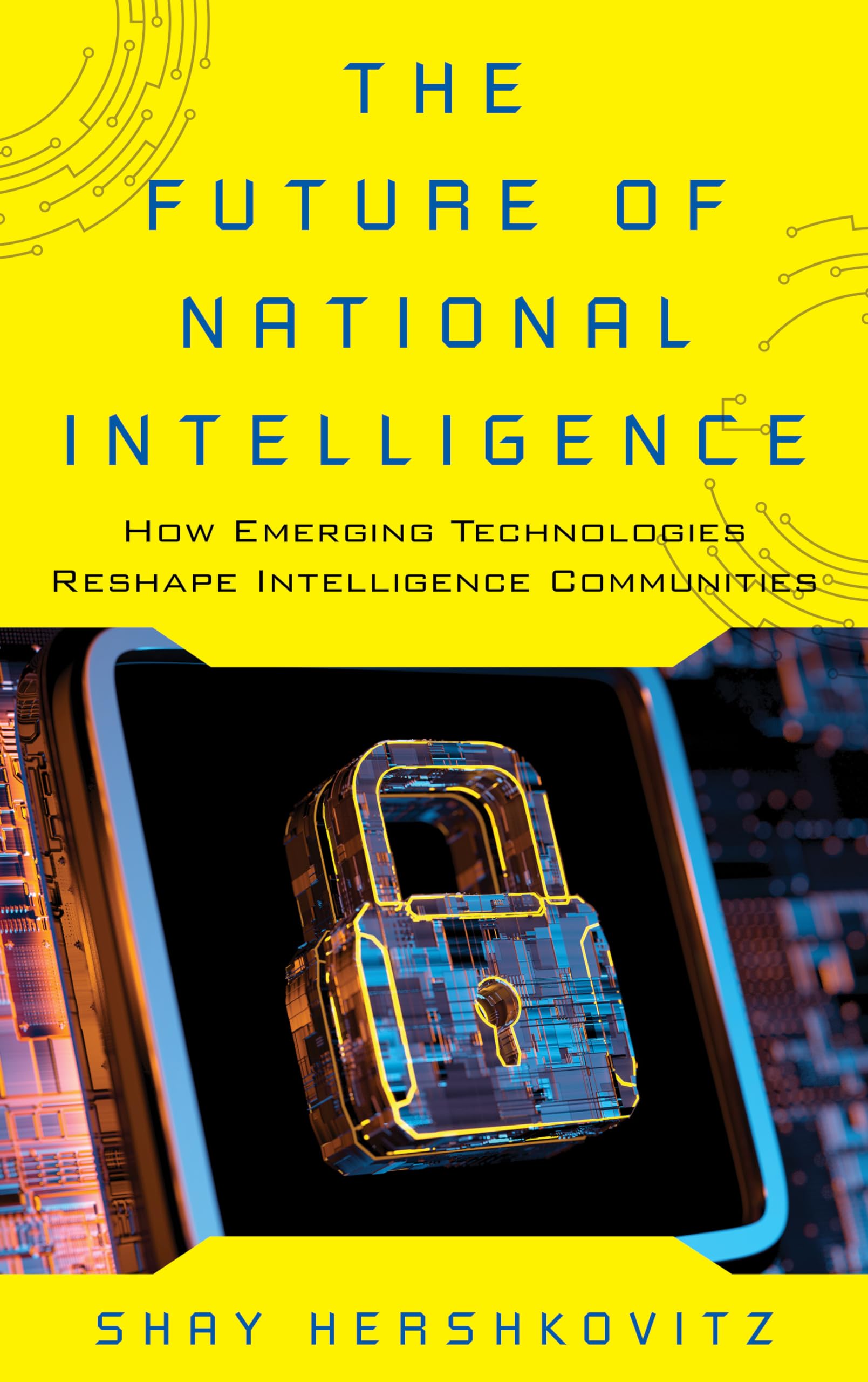 The Future of National Intelligence: How Emerging Technologies Reshape Intelligence Communities (Security and Professional Intelligence Education Series)