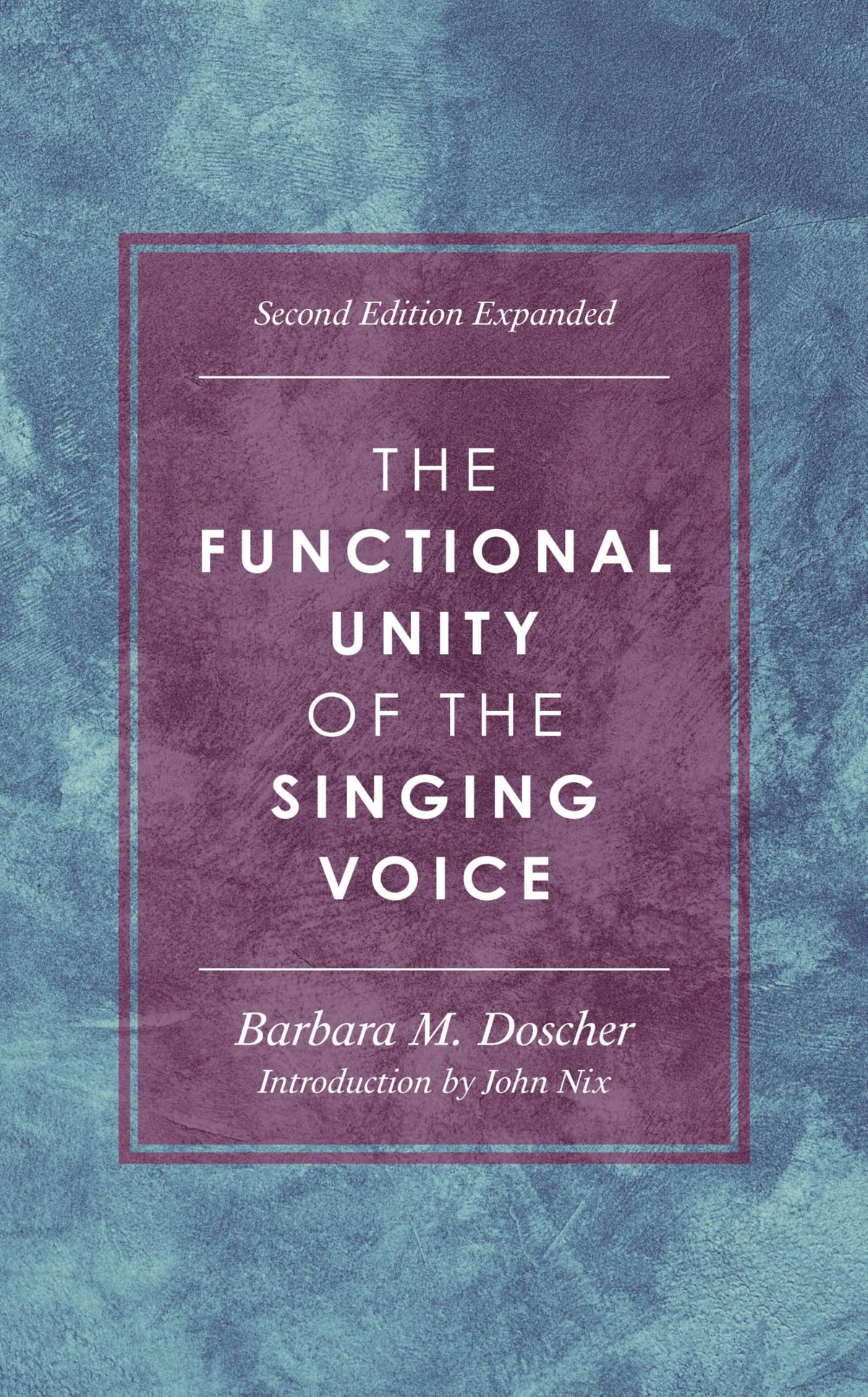 The Functional Unity of the Singing Voice (National Association of Teachers of Singing Books, 1)