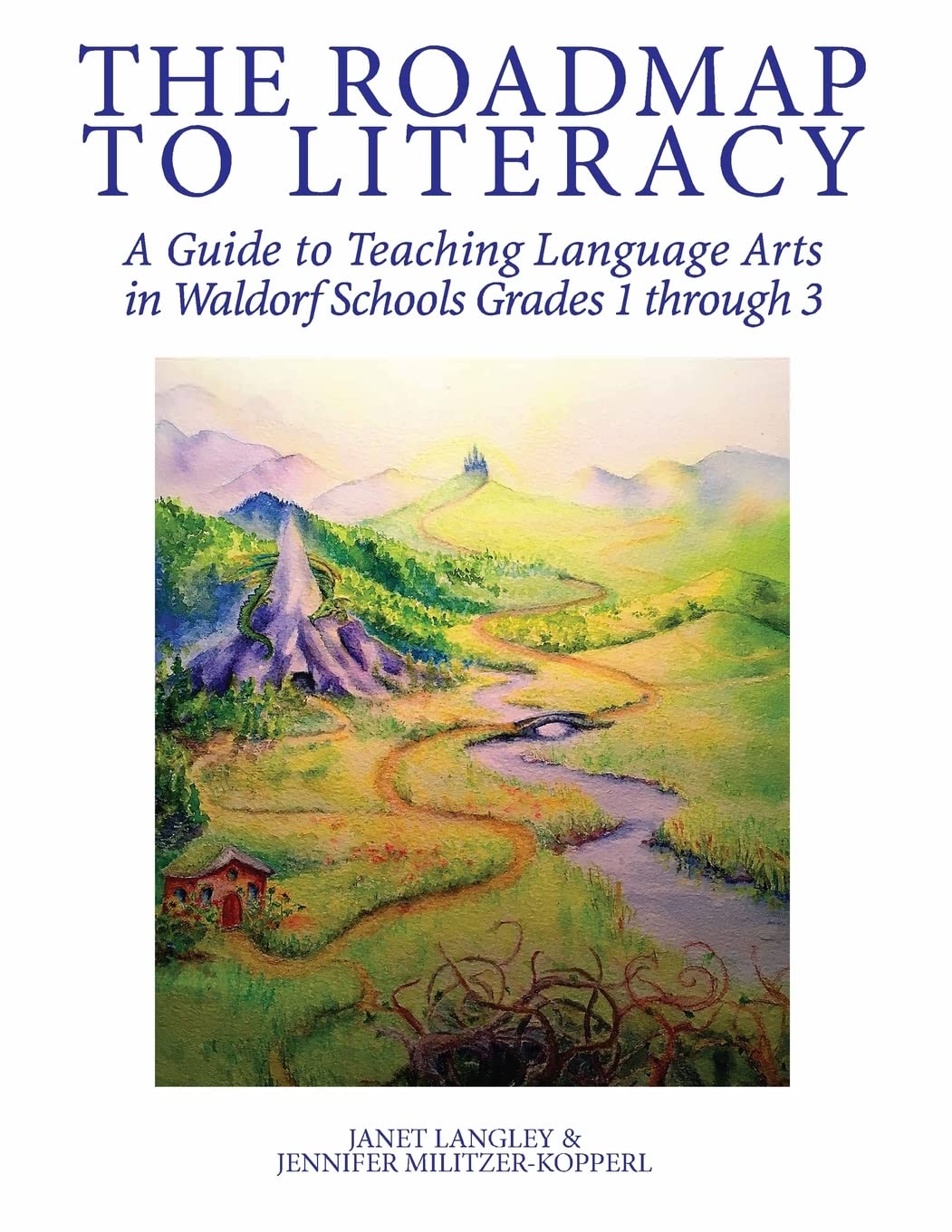 THE ROADMAP TO LITERACY: A Guide to Teaching Language Arts in Waldorf Schools Grades 1 through 3