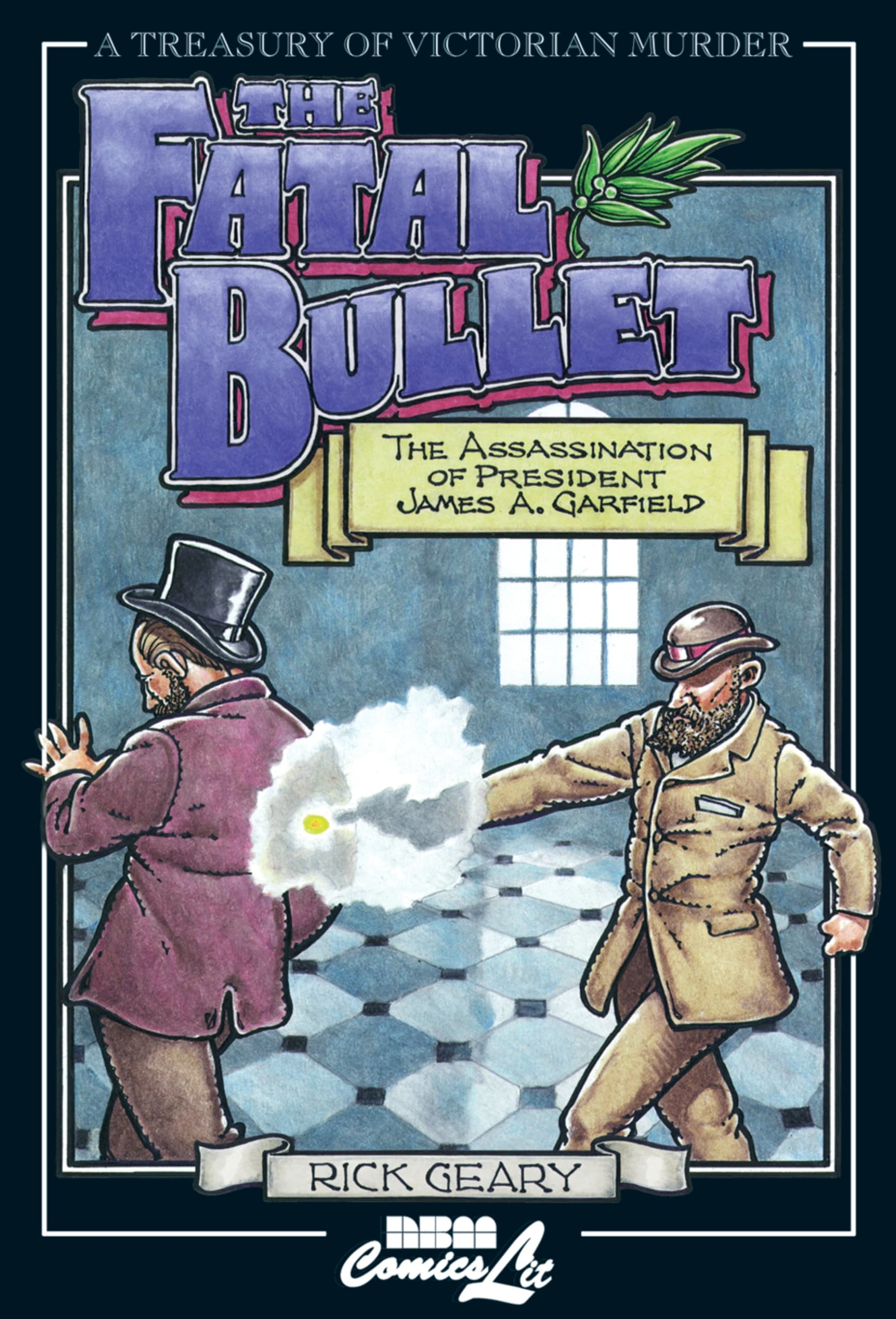 The Fatal Bullet: The Assassination of President James A. Garfield (A Treasury of Victorian Murder)