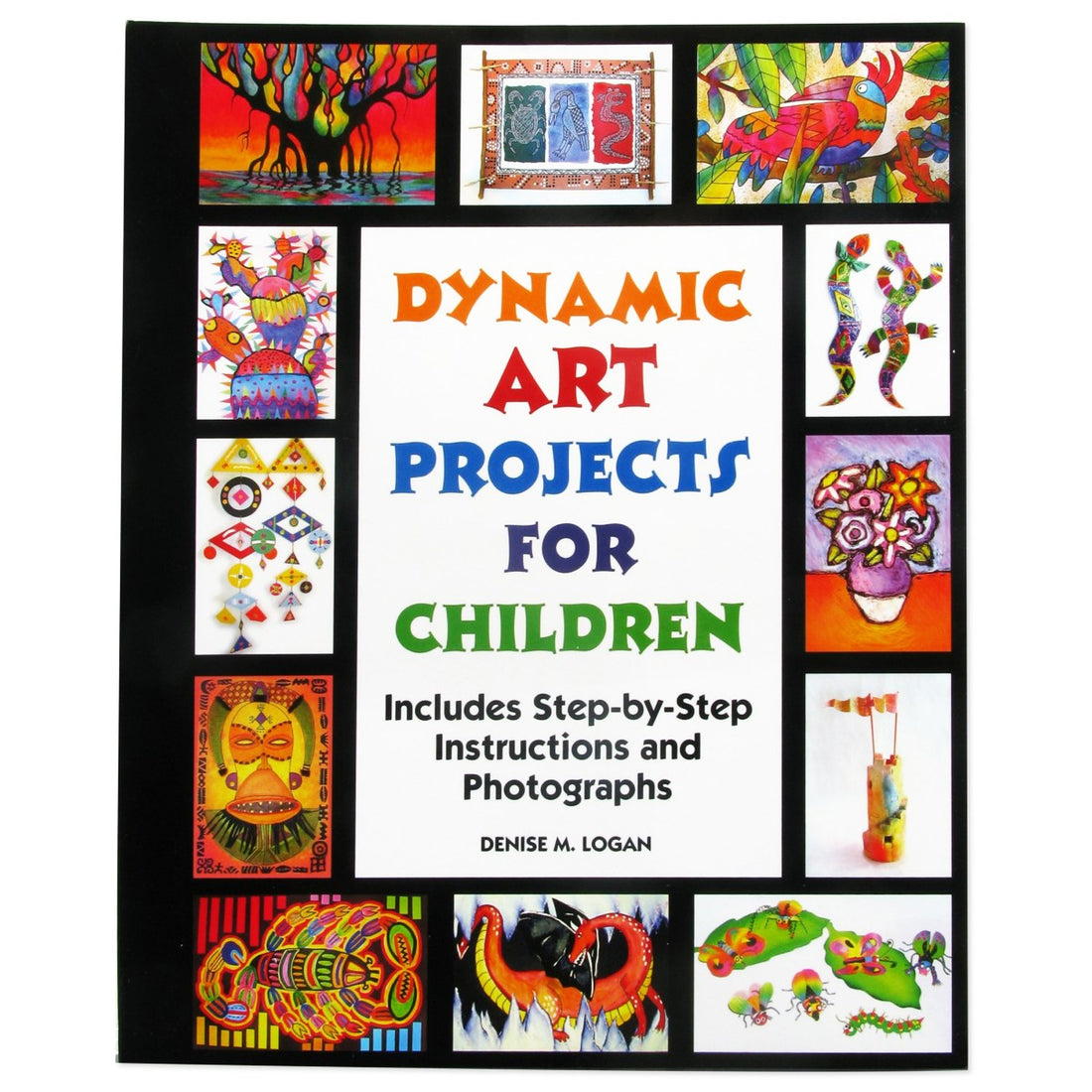 Dynamic Art Projects for Children: Includes Step-by-step Instructions And Photographs