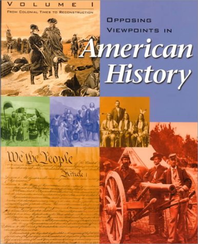 Opposing Viewpoints in American History - Volume 1: from Colonial Times to Reconstruction (paperback edition)
