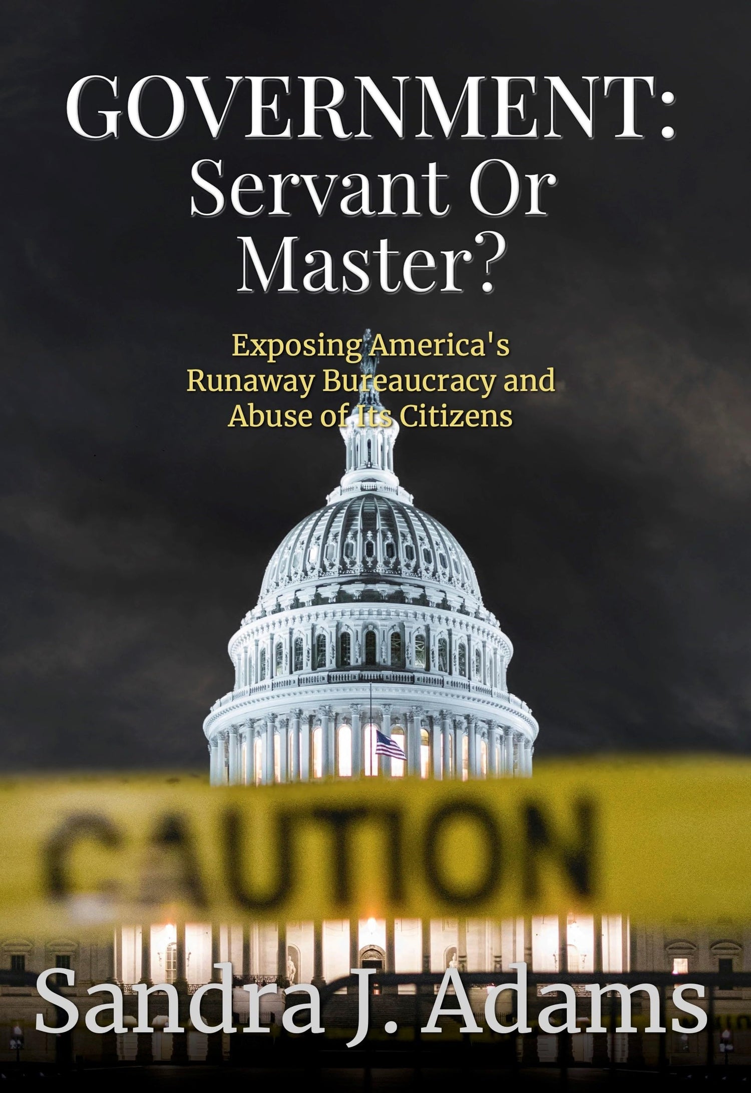 Government: Servant or Master?: Exposing America’s Runaway Bureaucracy and Abuse of Its Citizens — used book cover