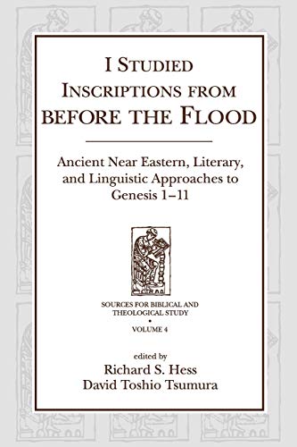 I Studied Inscriptions from Before the Flood: Ancient Near Eastern, Literary, and Linguistic Approaches to Genesis 1-11 (Sources for Biblical and Theological Study)