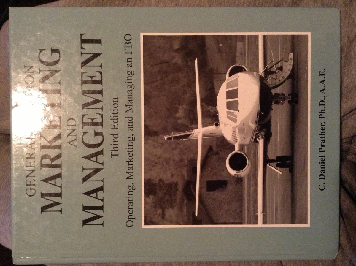 General Aviation Marketing and Management: Operating, Marketing, and Managing an FBO