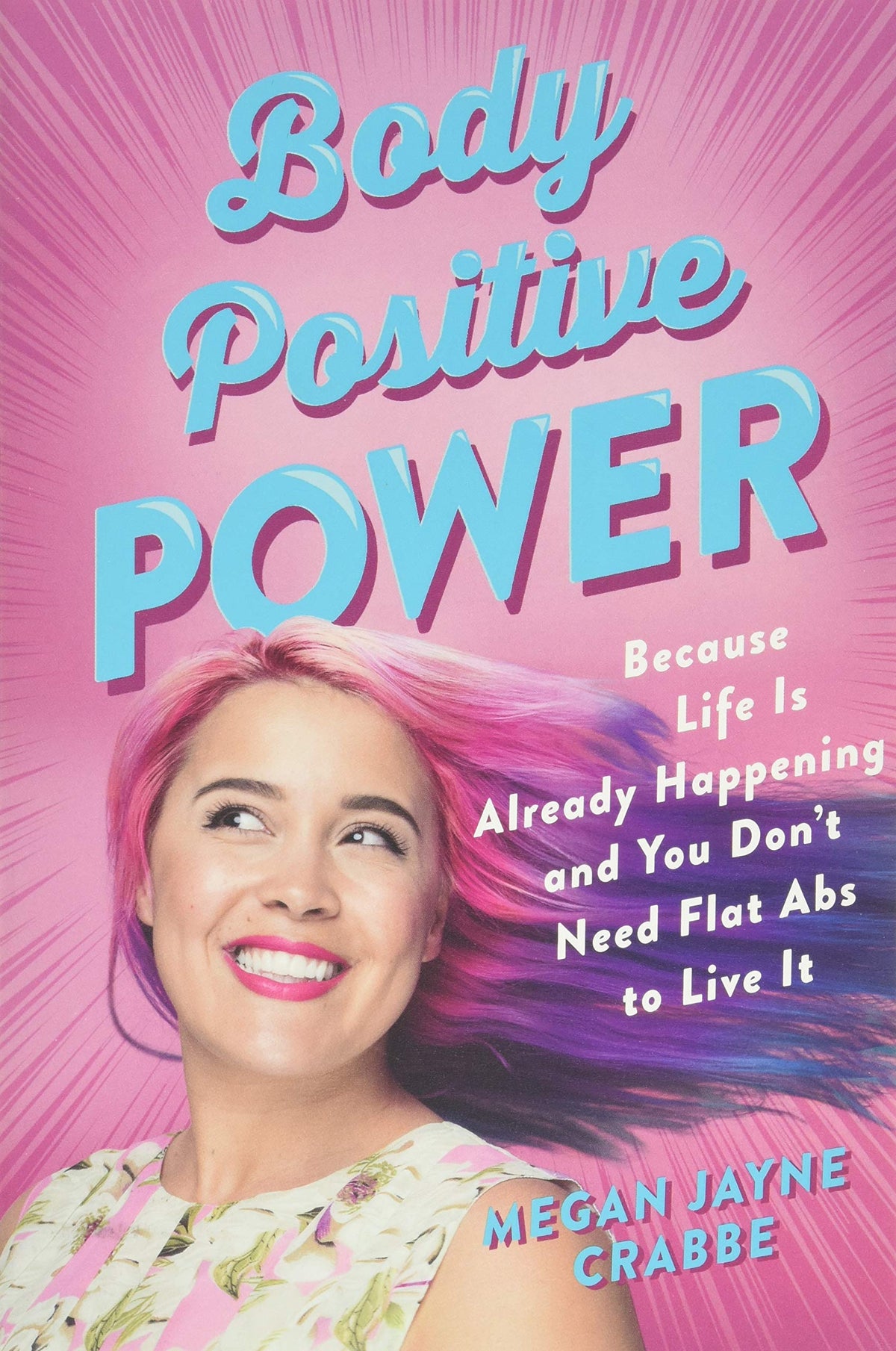 Body Positive Power: Because Life Is Already Happening and You Don&