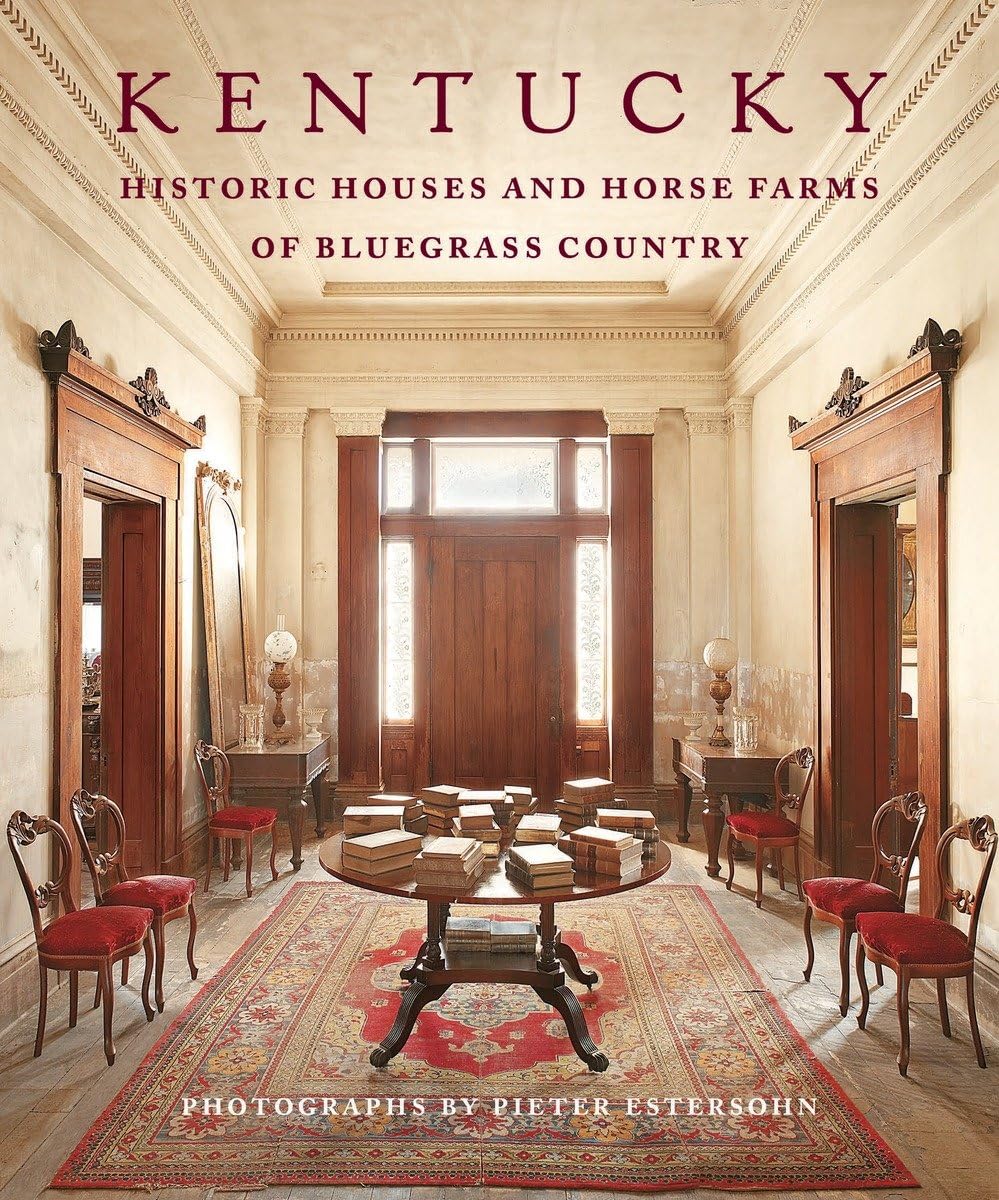Kentucky: Historic Houses and Horse Farms of Bluegrass Country
