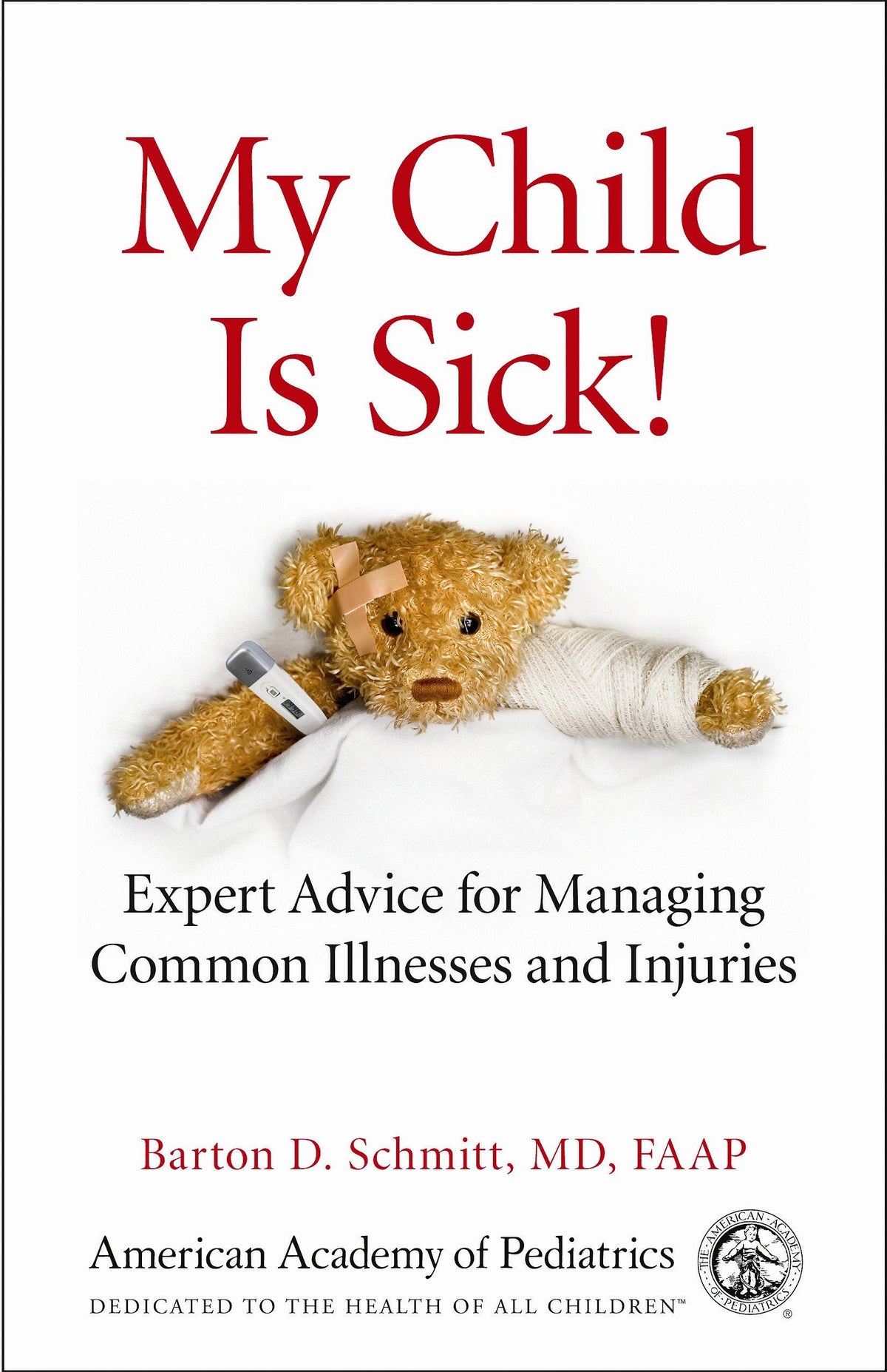 My Child Is Sick!: Expert Advice for Managing Common Illnesses and Injuries