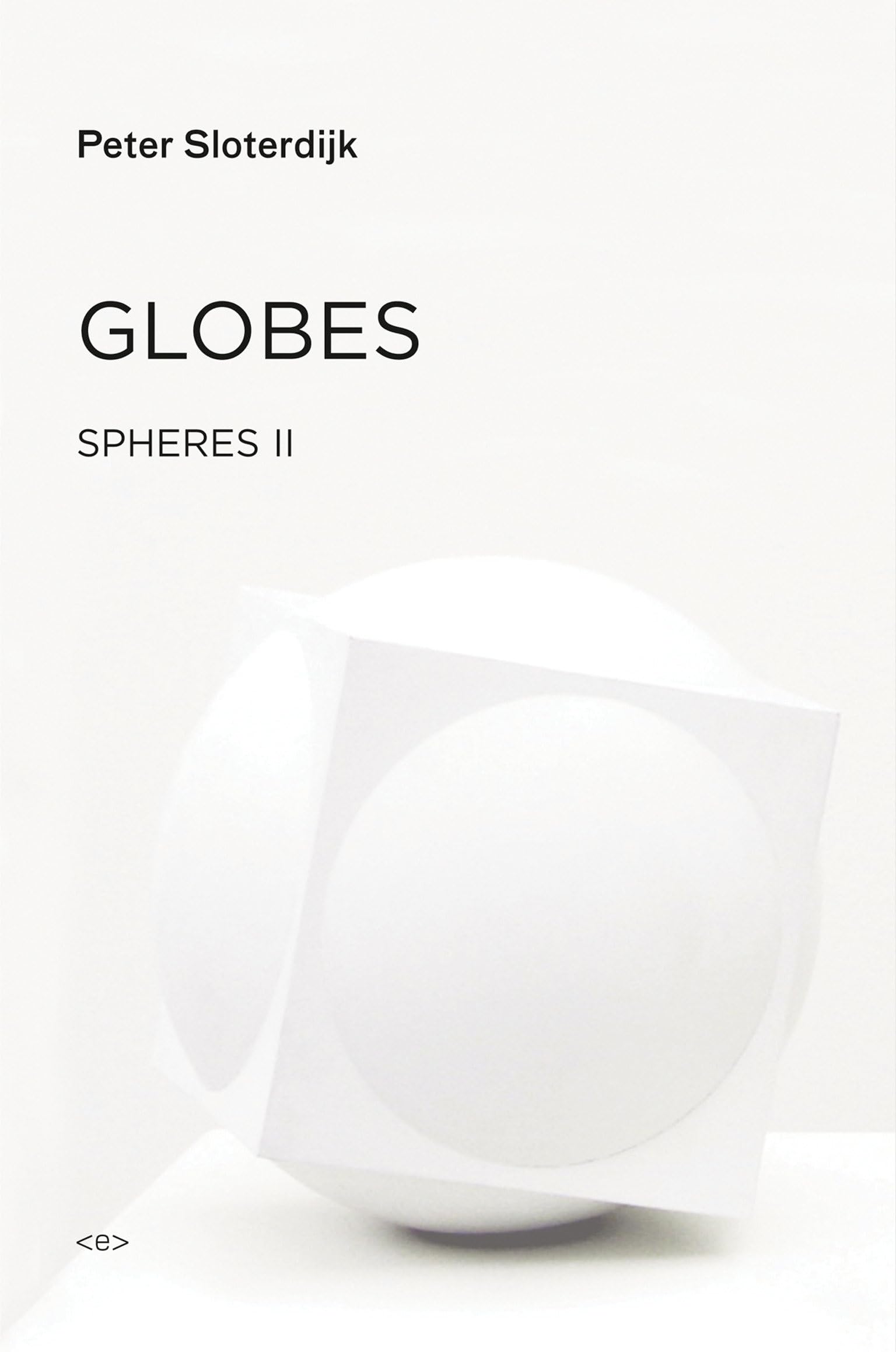 Globes: Spheres Volume II: Macrospherology (Semiotext(e) / Foreign Agents)