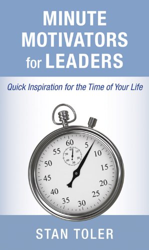 Minute Motivators for Leaders: Quick Inspiration for the Time of Your Life