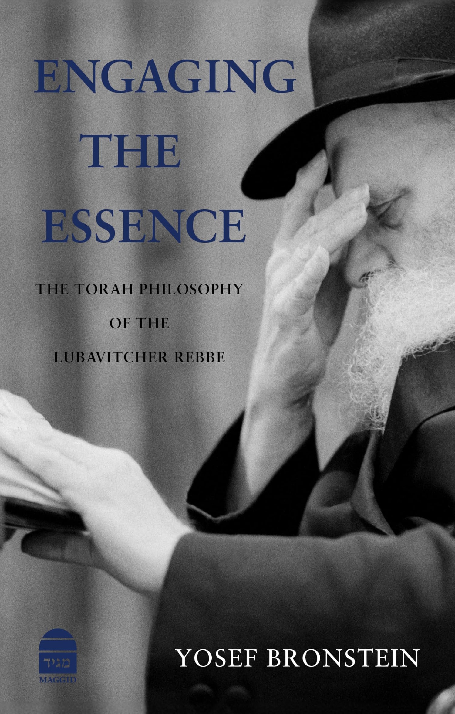 Engaging the Essence: The Torah Philosophy of the Lubavitcher Rebbe