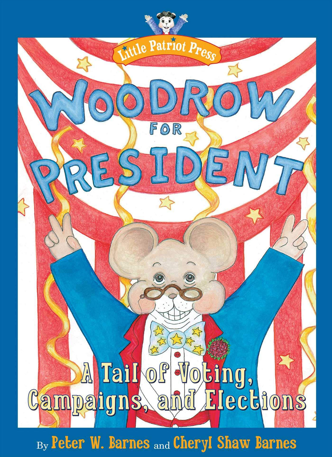 Woodrow for President: A Tail of Voting, Campaigns, and Elections (Little Patriot Press)