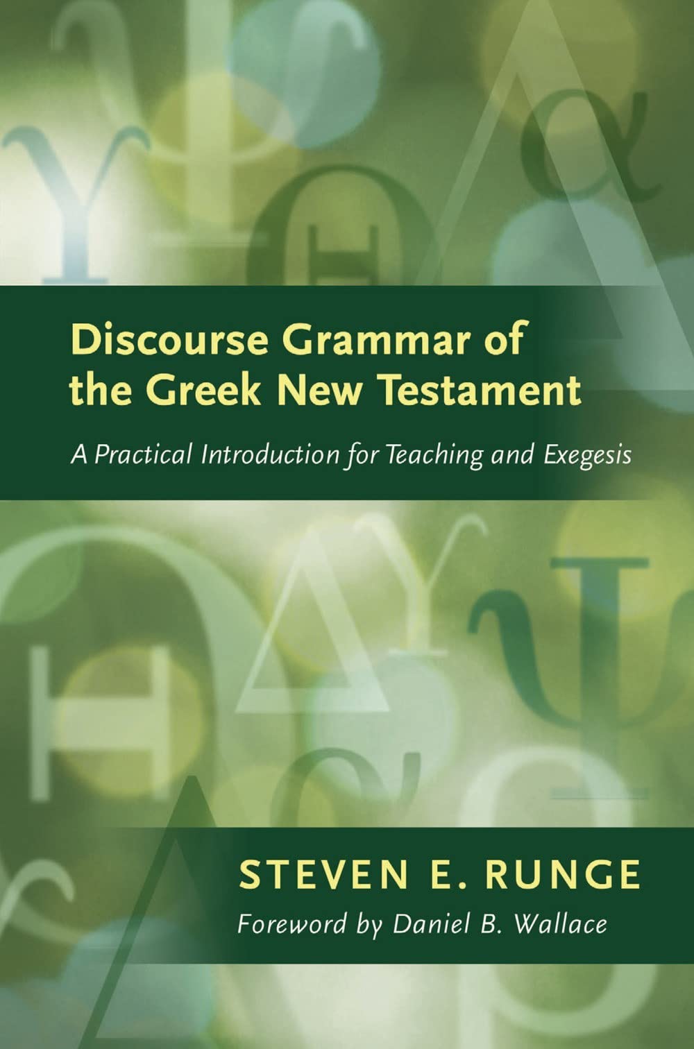 Discourse Grammar Of the Greek New Testament: A Practical Introduction for Teaching and Exegesis