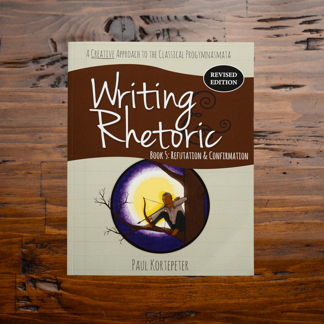 Writing &amp; Rhetoric Book 5: Refutation &amp; Confirmation Revised Edition (Student Edition)