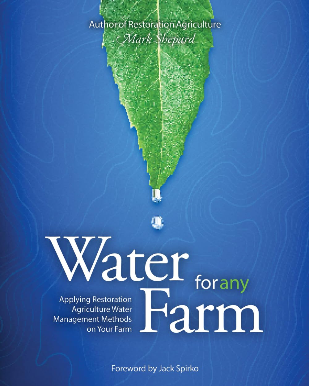 Water for Any Farm: Applying Restoration Agriculture Water Management Methods on Your Farm
