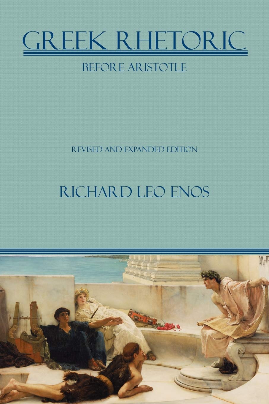 Greek Rhetoric Before Aristotle: Revised and Expanded Edition (Lauer Series in Rhetoric and Composition)
