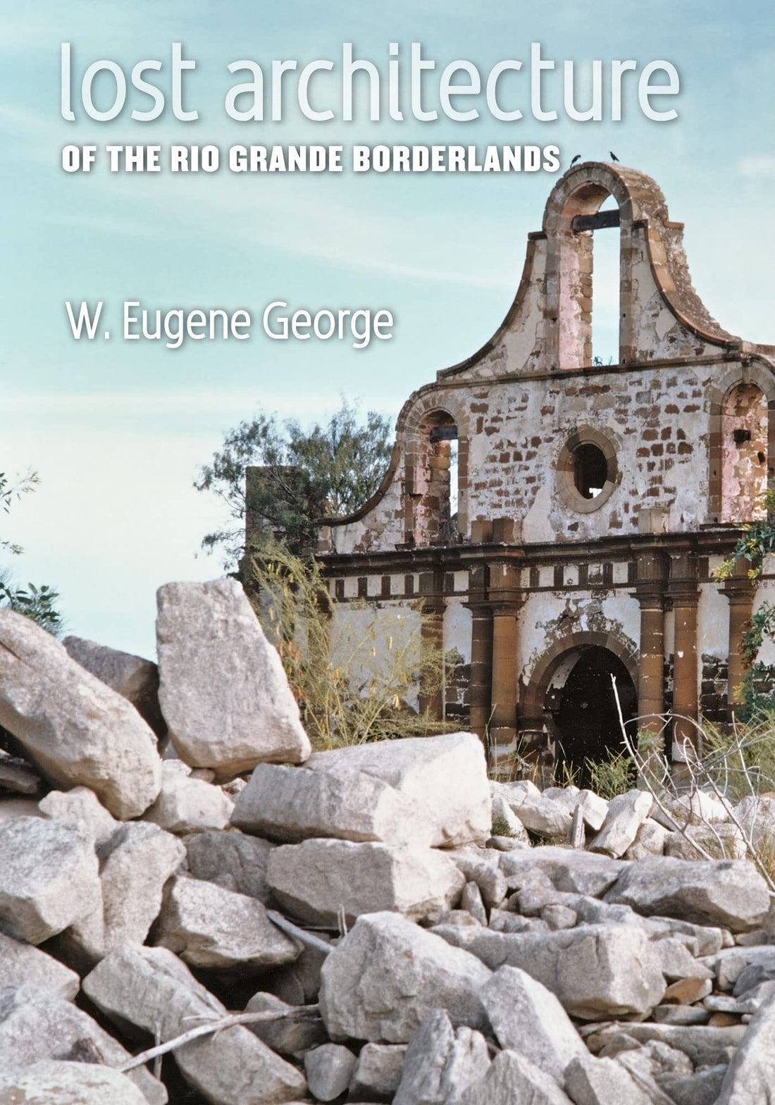 Lost Architecture of the Rio Grande Borderlands (Volume 7) — used book cover