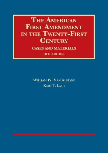 The American First Amendment in the Twenty-First Century, Cases and Materials, 5th (University Casebook Series)