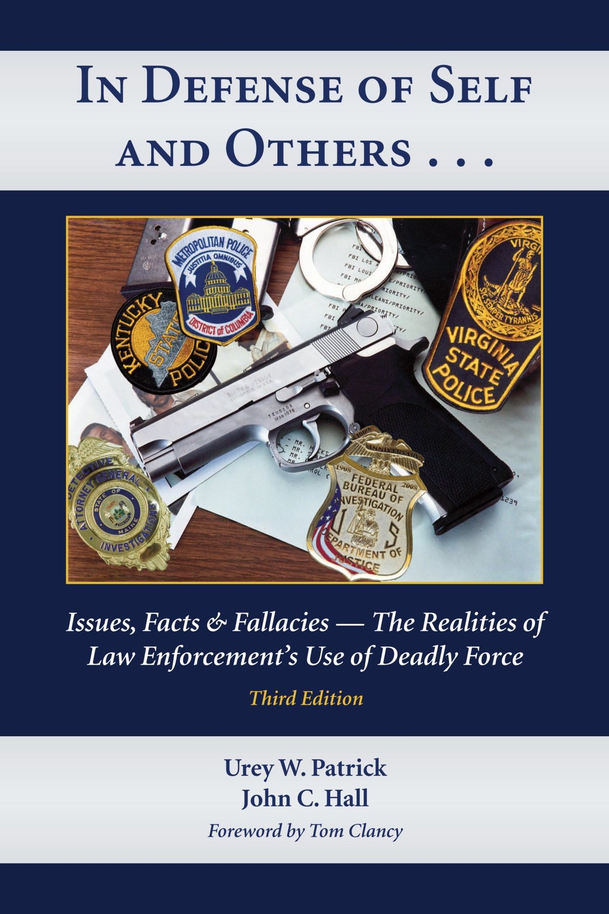 In Defense of Self and Others . . .: Issues, Facts &amp; Fallacies―The Realities of Law Enforcement&