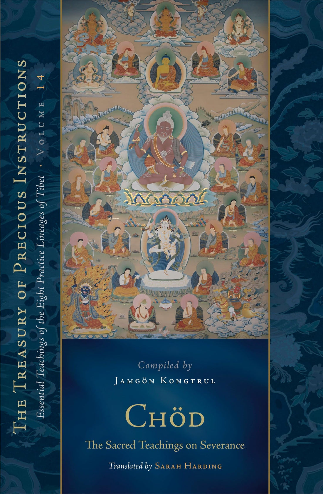 Chod: The Sacred Teachings on Severance: Essential Teachings of the Eight Practice Lineages of Tibet, Volume 14 (The Treasury of Precious Instructions)