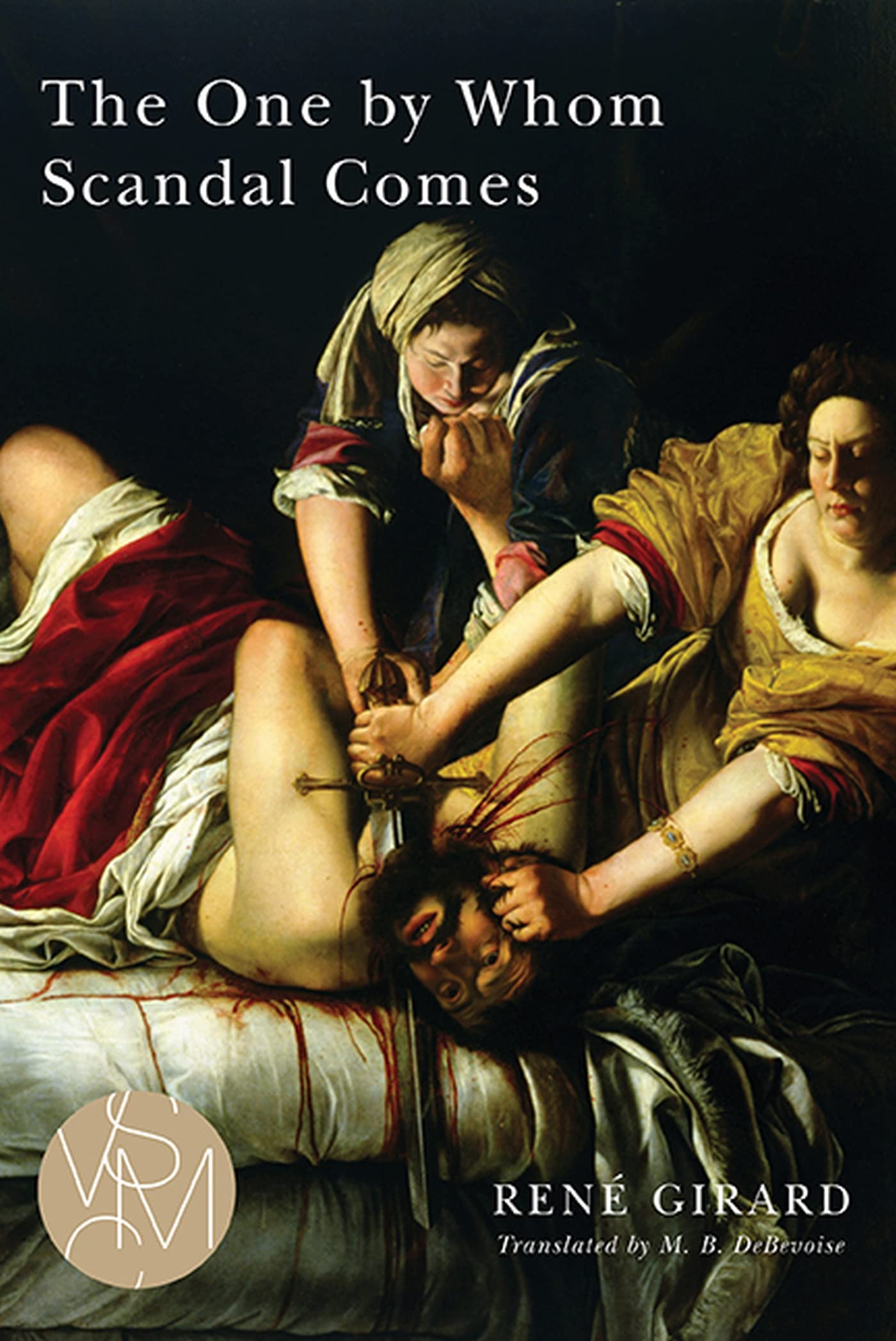 The One by Whom Scandal Comes (Studies in Violence, Mimesis &amp; Culture)