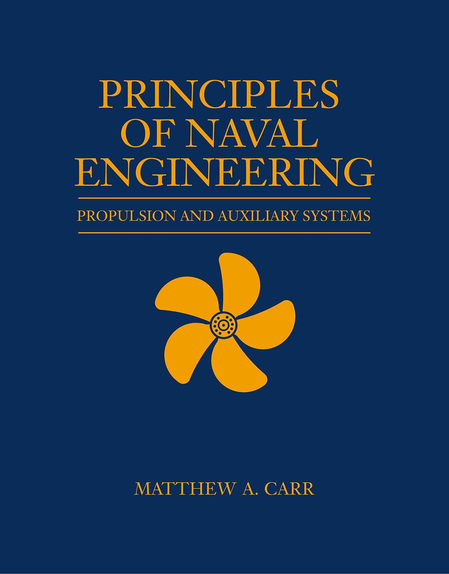 Principles of Naval Engineering: Propulsion and Auxiliary Systems (Blue &amp; Gold Professional Library)