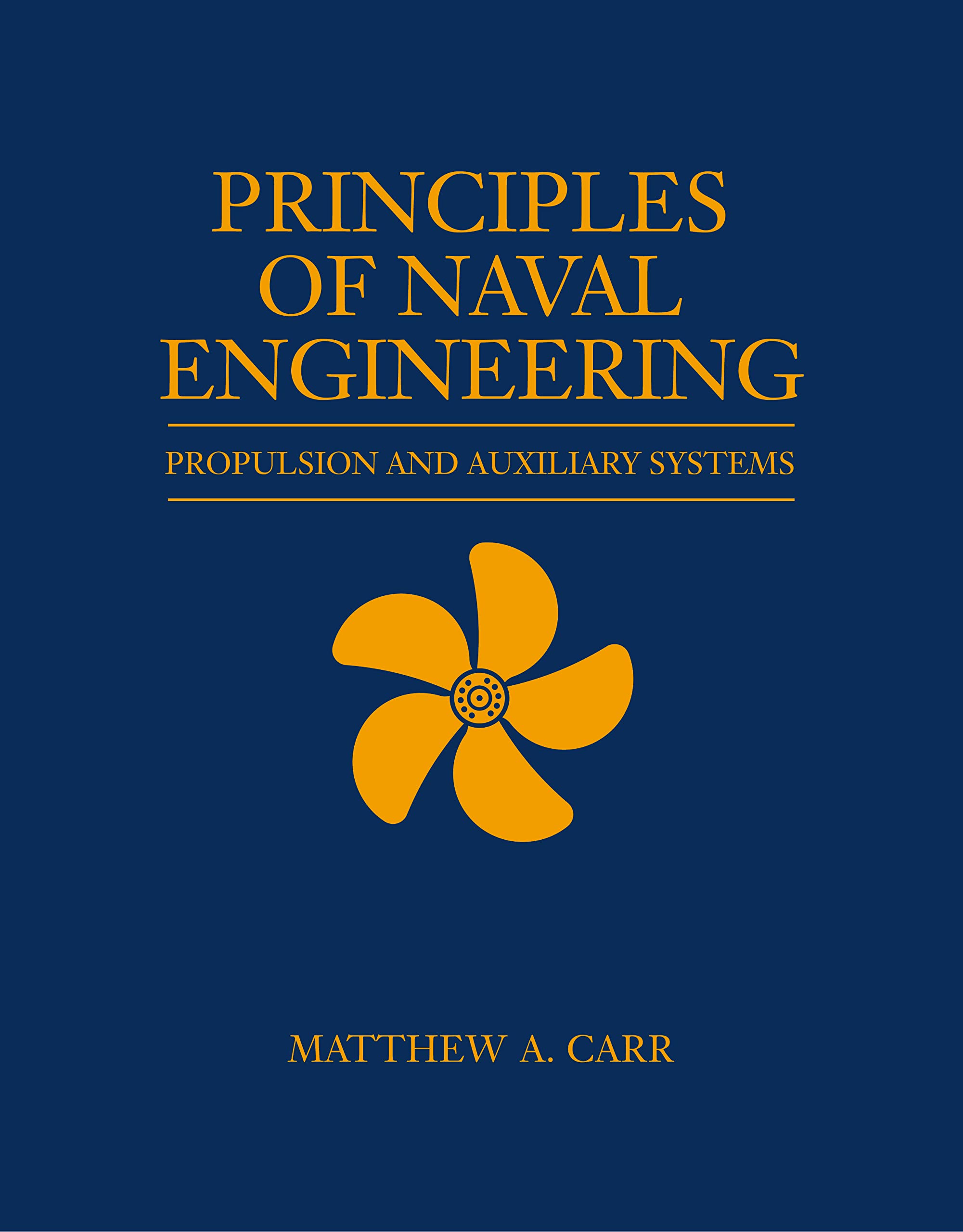 Principles of Naval Engineering: Propulsion and Auxiliary Systems (Blue &amp; Gold Professional Library)