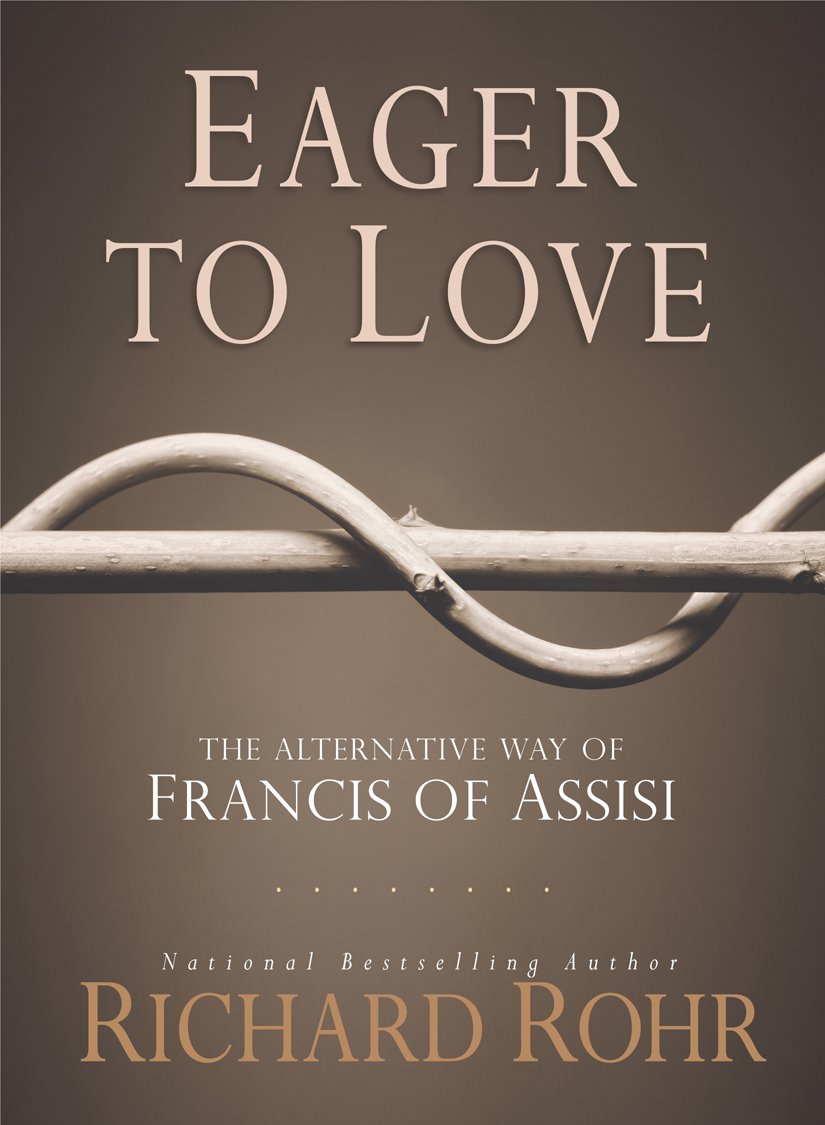 Eager to Love: The Alternative Way of Francis of Assisi