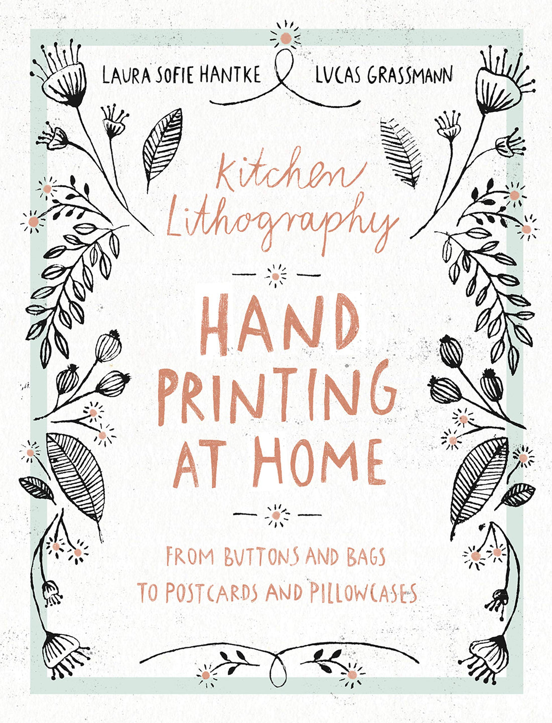 Kitchen Lithography: Hand Printing at Home: From Buttons and Bags to Postcards and Pillowcases (easy techniques for DIY lithography you can create in your kitchen)