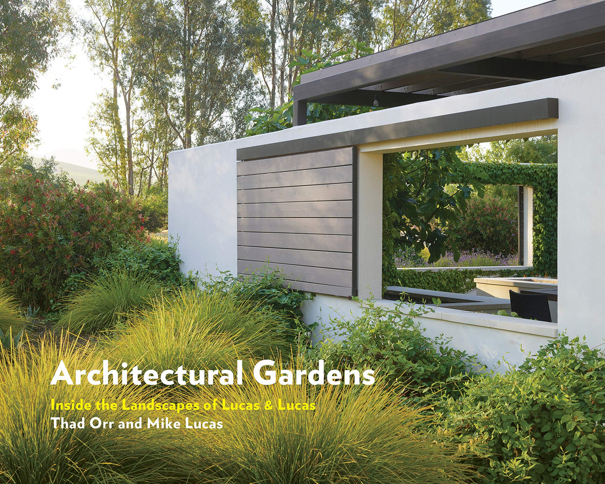 Architectural Gardens: Inside the Landscapes of Lucas &amp; Lucas