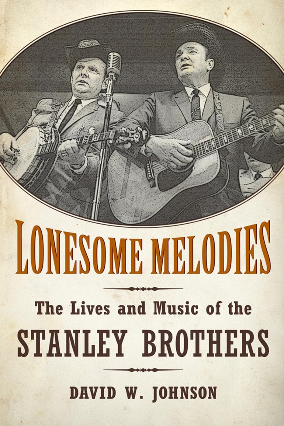 Lonesome Melodies: The Lives and Music of the Stanley Brothers (American Made Music Series)