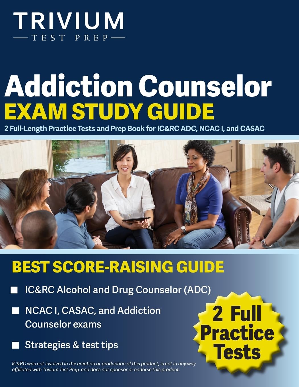 Addiction Counselor Exam Study Guide: 2 Full-Length Practice Tests and Prep Book for IC&amp;RC ADC, NCAC I, and CASAC