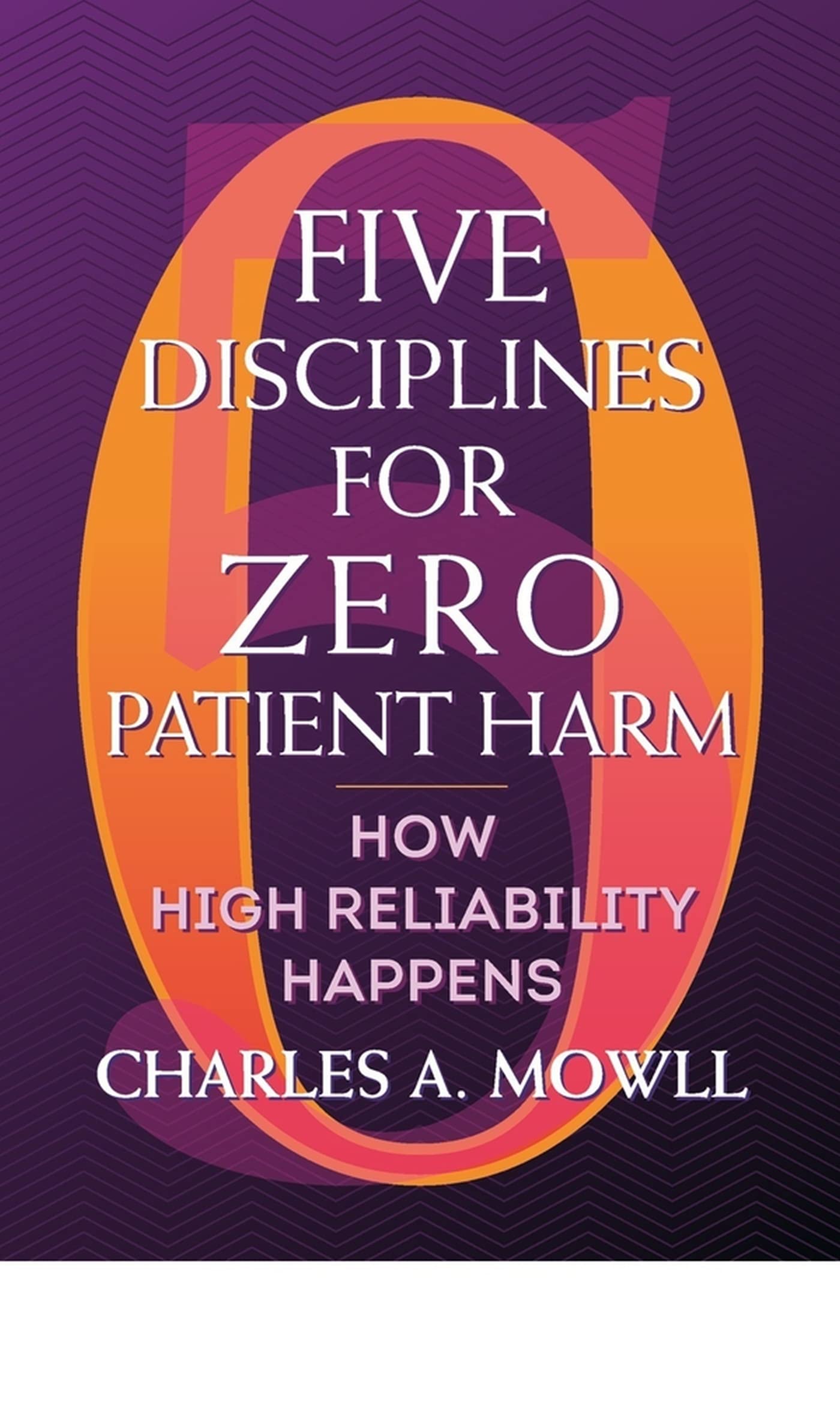 Five Disciplines for Zero Patient Harm: How High Reliability Happens (ACHE Management)